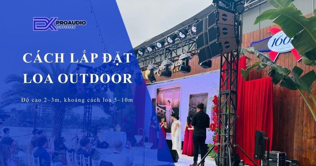 Cách Lắp Đặt Loa Ngoài Trời Đúng Kỹ Thuật