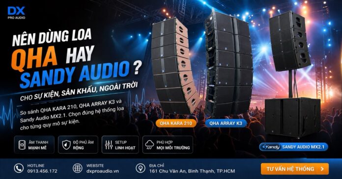 Nên dùng loa Qha hay Sandy Audio cho sự kiện?
