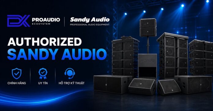 DX Pro Audio – Đại Lý Ủy Quyền Sandy Audio Việt Nam